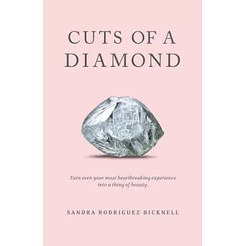 Cuts of a Diamond: Turn Even Your Most Heartbreaking Experiences to a Thing of Beauty