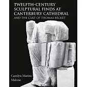 Twelfth-Century Sculptural Finds at Canterbury Cathedral and the Cult of Thomas Becket