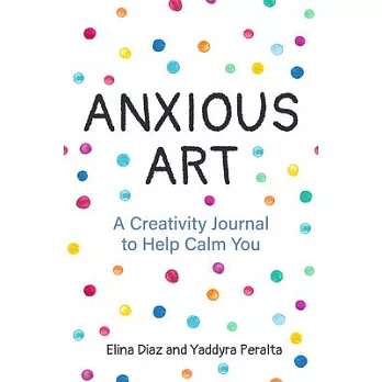 Anxious Art: A Creativity Journal to Help Calm You