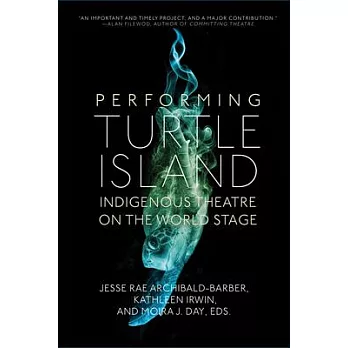 Performing Turtle Island: Indigenous Theatre on the World Stage