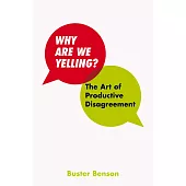 Why Are We Yelling: The Art of Productive Disagreement