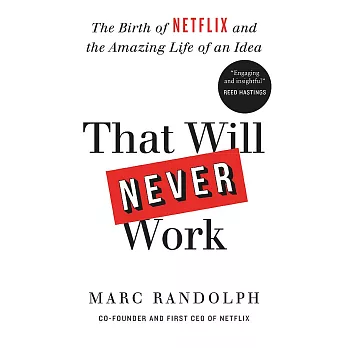 That Will Never Work: The Birth of Netflix and the Amazing Life of an Idea