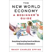 The New World Economy: A Beginner’s Guide