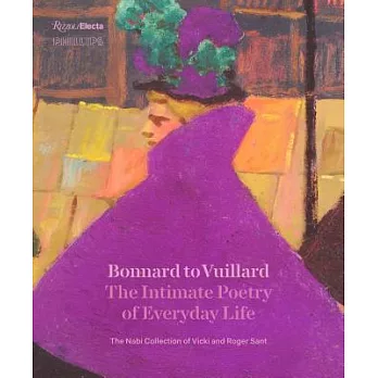 Bonnard to Vuillard, The Intimate Poetry of Everyday Life: The Nabi Collection of Vicki and Roger Sant