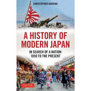 A history of modern Japan： In Search of a Nation: 1850 to the Present /