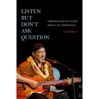 Listen But Dont Ask Question: Hawaiian Slack Key Guitar Across the Transpacific