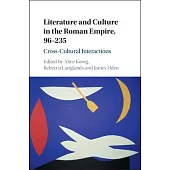 Literature and Culture in the Roman Empire, 96-235: Cross-Cultural Interactions