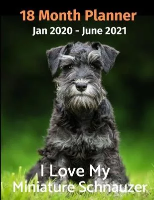 Jan 2020 - June 2021 18 Month Planner: I Love My Miniature Schnauzer