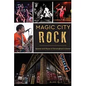 Magic City Rock: Spaces and Faces of Birminghams Scene