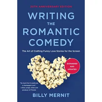 Writing the Romantic Comedy, 20th Anniversary Expanded and Updated Edition: The Art of Crafting Funny Love Stories for the Screen