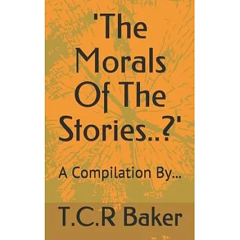 The Morals Of The Stories..?: A Compilation...