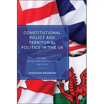 Constitutional Policy and Territorial Politics in the UK: Volume 1: Union and Devolution 1997-2012