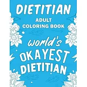 Dietitian Adult Coloring Book: A Snarky, Humorous & Relatable Adult Coloring Book For Dietitians
