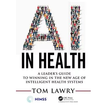AI in Health: A Leaders Guide to Winning in the New Age of Intelligent Health Systems
