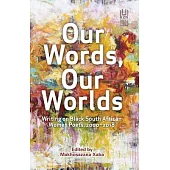 Our Words, Our Worlds: Writing on Black South African Women Poets, 2000-2018