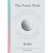 The Power Wish: Japans Leading Astrologer Reveals the Moons Secrets for Finding Success, Happiness, and the Favor of the Universe