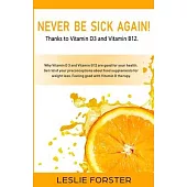 Never be sick again thanks to Vitamin D3 and Vitamin B12!: Stay fit and healthy with Vitamin D3 and Vitamin B12 thanks to the best nutritional supplem