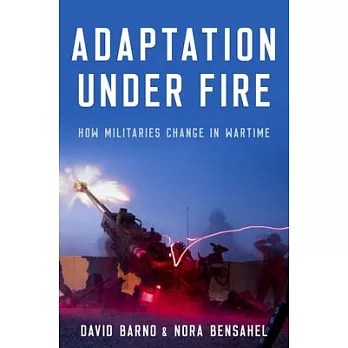 Adaptation Under Fire: How Militaries Change in Wartime