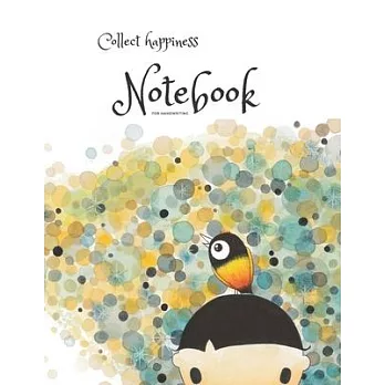 Collect happiness notebook for handwriting ( Volume 9)(8.5*11) (100 pages): Collect happiness and make the world a better place.