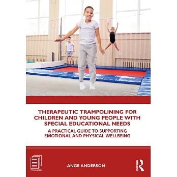 Therapeutic Trampolining for Children and Young People with Special Educational Needs: A Practical Guide to Supporting Emotional and Physical Wellbein
