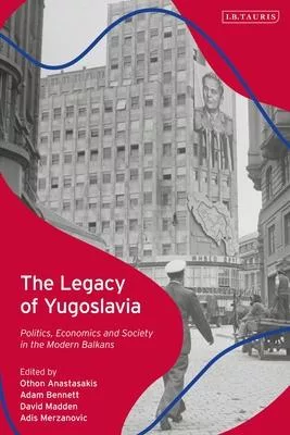 The Political Legacy of Yugoslavia: Nationalism and Identity in the Modern Balkans