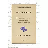After Emily: Two Remarkable Women and the Legacy of Americas Greatest Poet