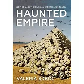 Haunted Empire: Gothic and the Russian Imperial Uncanny
