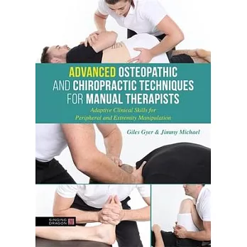 Advanced Osteopathic and Chiropractic Techniques for Manual Therapists: Adaptive Clinical Skills for Peripheral and Extremity Manipulation