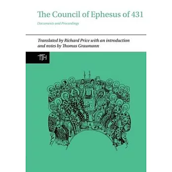 The Council of Ephesus of 431: Documents and Proceedings