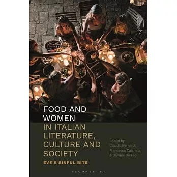 Food and Women in Italian Literature, Culture and Society: Eves Sinful Bite
