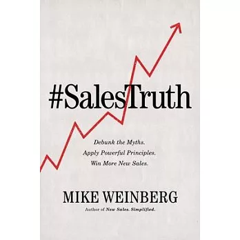 Sales Truth: Debunk the Myths. Apply Powerful Principles. Win More New Sales.
