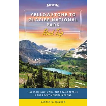 Moon Yellowstone to Glacier National Park Road Trip: Jackson Hole, the Grand Tetons & the Rocky Mountain Front