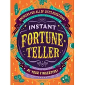 Instant Fortune-Teller: Answers for All of Lifes Questions--At Your Fingertips!