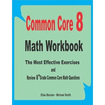 Common Core 8 Math Workbook: The Most Effective Exercises and Review 8th Grade Common Core Math Questions
