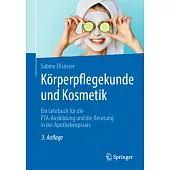 Körperpflegekunde Und Kosmetik: Ein Lehrbuch Für Die Pta-Ausbildung Und Die Beratung in Der Apothekenpraxis