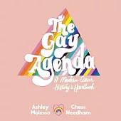 The Gay Agenda Lib/E: A Modern Queer History & Handbook