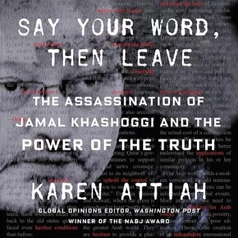 Say Your Word, Then Leave: The Assassination of Jamal Khashoggi and the Power of the Truth