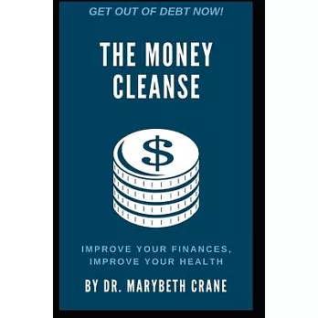 The Money Cleanse: Improve Your Finances, Improve Your Health