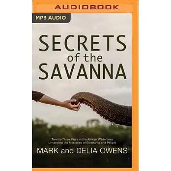 Secrets of the Savanna: Twenty-Three Years in the African Wilderness Unraveling the Mysteries of Elephants and People