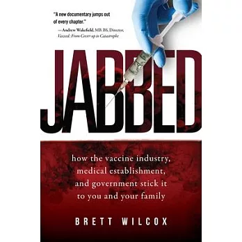 Jabbed: How the Vaccine Industry, Medical Establishment, and Government Stick It to You and Your Family