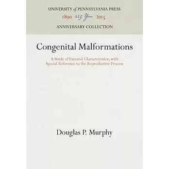 Congenital Malformations: A Study of Parental Characteristics, with Special Reference to the Reproductive Process