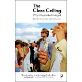 The Class Ceiling: Why It Pays to Be Privileged