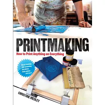 Printmaking: How to Print Anything on Everything