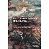 J.M. Coetzees Revisions of the Human: Posthumanism and Narrative Form