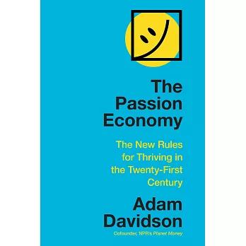 The Passion Economy : The New Rules for Thriving in the Twenty-First Century