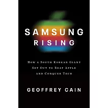 Samsung Rising : The Inside Story of the South Korean Giant That Set Out to Beat Apple and Conquer Tech
