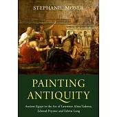 Painting Antiquity: Ancient Egypt in the Art of Lawrence Alma-Tadema, Edward Poynter and Edwin Long