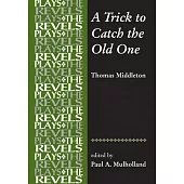 A Trick to Catch the Old One: By Thomas Middleton
