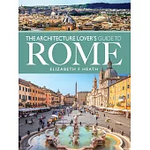 The Architecture Lover’’s Guide to Rome