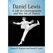 Daniel Lewis: A Life in Choreography and the Art of Dance
